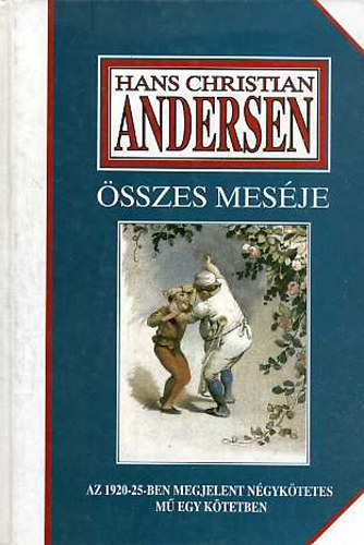 Hans Christian Andresen - Hans Christian Andersen sszes mesje - Az 1920-25-ben megjelent ngyktetes m egy ktetben