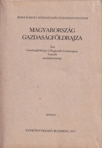 Dr. Bernt Tivadar - Magyarorszg gazdasgfldrajza - Marx Kroly Kzgazdasgtudomnyi Egyetem Budapest 1977
