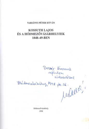 Varsányi Péter István - Kossuth Lajos és a Hódmezővásárhelyiek 1848-1849-ben - dedikált