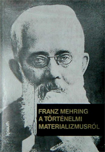 Franz Mehring - A t�rt�nelmi materializmusr�l