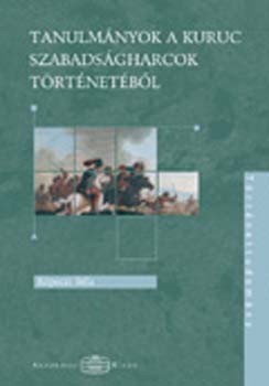 K�peczi B�la - Tanulm�nyok a kuruc szabads�gharcok t�rt�net�net�b�l