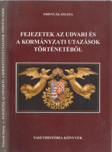 Frisnyk Zsuzsa - Fejezetek az udvari s a kormnyzati utazsok trtnetbl