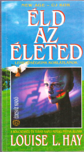 Louise L. Hay - �ld az �leted! (Lehet�s�geink korl�tlanok)