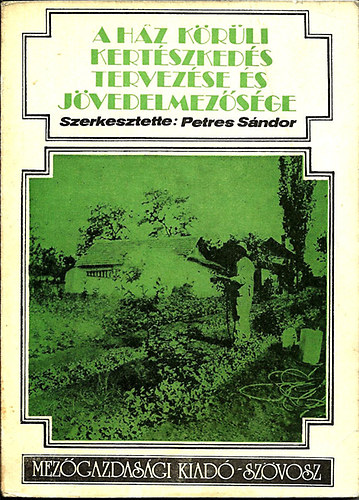 Petres Sndor  (szerk.) - A hz krli kertszkeds tervezse s jvedelmezsge