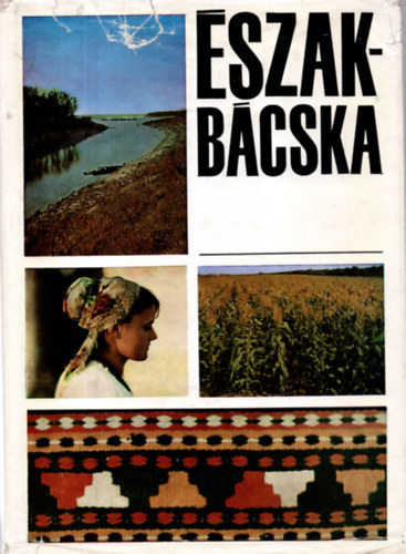 Dr. Gyenes Antal  (szerk) - �szak-B�cska - monogr�fia