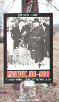 Ember Judit - Menedkjog - 1956 A Nagy Imre-csoport elrablsa