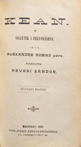 Alexandre Dumas, Hevesi Sndor, Schonthan s Koppel-Elfeld, Makai Emil, Blumenthal Oszkr, Adorjn Sndor, Victorien Sardou, Fy J. Bla s Mak Lajos, Michel s Labiche, Ilo Katona Jzsef - 6 db m egybektve: Bnk Bn - Drma 5 szakaszban/ Kean -Vgjtk 5 felvonsban/ Az aranyasszony - Verses vgjtk hrom felvonsban. 1898