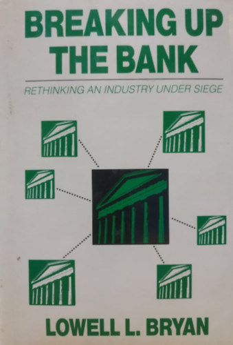 Lowell L. Bryan - Breaking Up the Bank: Rethinking an Industry Under Seige (Dow Jones Company, Inc.)