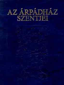 Tarczai Gy�rgy - Az �rp�dh�z Szentjei