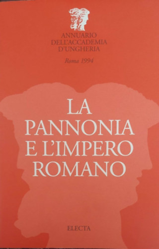 Hajn�czi G�bor  (szerk.) - La Pannonia e L'Impero Romano (Pann�nia �s a R�mai Birodalom - olasz nyelv�)
