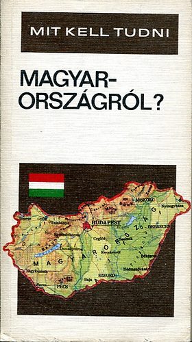 Mit kell tudni Magyarorsz�gr�l?