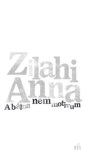 Zilahi Anna - A b�lna nem mot�vum
