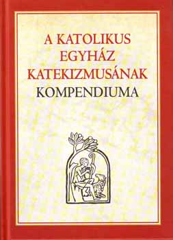 A Katolikus Egyház Katekizmusának Kompendiuma