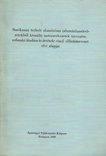 Statikusan terhelt alumínium (alumíniumötvözetekből készült) tartószerkezetek tervezése, műszaki átadása és átvétele című előírástervezet elvi alapjai