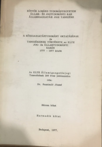 Szaniszl Jzsef dr. - A kzigazgatstudomny oktatsnak s tanszkeinek trtnete az ELTE Jog- s llamtudomnyi karn 1777-1977 kztt