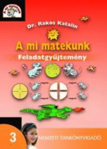 Dr. Rakos Katalin - A mi matekunk. Feladatgyjtemny 3.o.
