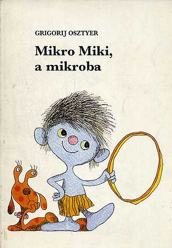 Grigorij Osztyer - Mikro Miki, a mikroba