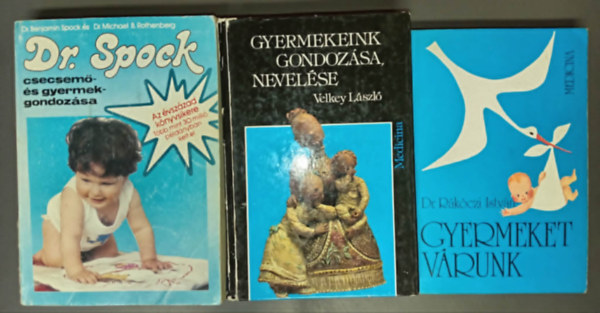 Dr. Dr. R�k�czi Istv�n, Velkey L�szl� Benjamin Spock - (3db) "Gyermeknevel�si alapm�vek" k�nyvcsomag: Dr. Spock csecsem�- �s gyermekgondoz�sa / Gyermeket v�runk / Gyermekeink gondoz�sa, nevel�se