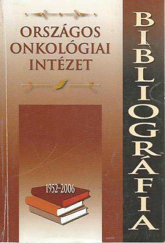 Orsz�gos Onkol�giai Int�zet bibliogr�fia 1952-2006