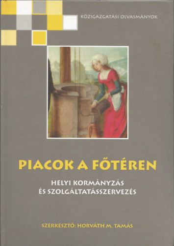 Horváth M. Tamás - Piacok a főtéren - Helyi kormányzás és szolgáltatásszervezés CD-vel