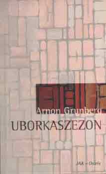 Arnon Grunberg - Uborkaszezon