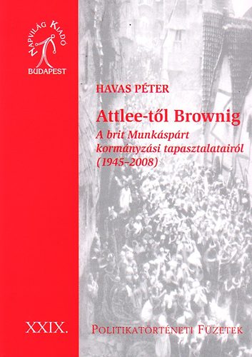 Havas P�ter - Attlee-t�l Brownig - A brit Munk�sp�rt korm�nyz�si tapasztalatair�l