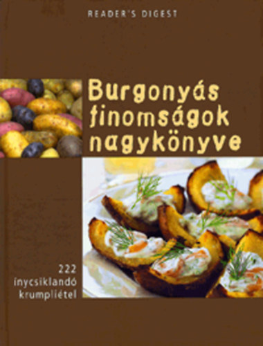 Polgr Anita  (szerk.) - Burgonys finomsgok nagyknyve - 222 nycsikland krumplitel