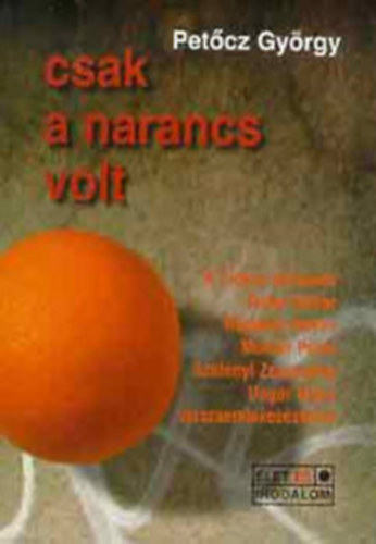 Pet�cz Gy�rgy - Csak a narancs volt