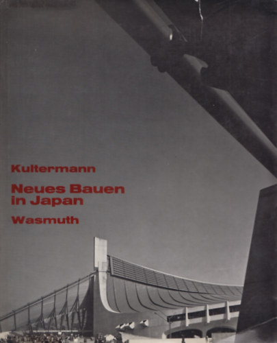 Udo Kultermann - Neues Bauen in Japan