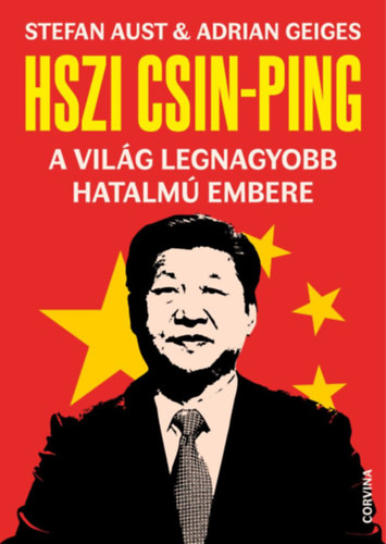 Adrian Geiges Stefan Aust - Hszi Csin-ping - a vilg legnagyobb hatalm embere