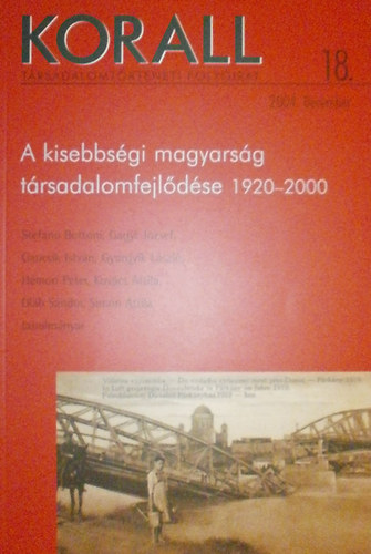 Korall - Trsadalomtrtneti folyirat - 18 szm // 2004. December: A kisebbsgi magyarsg trsadalomfejldse 1920-2000