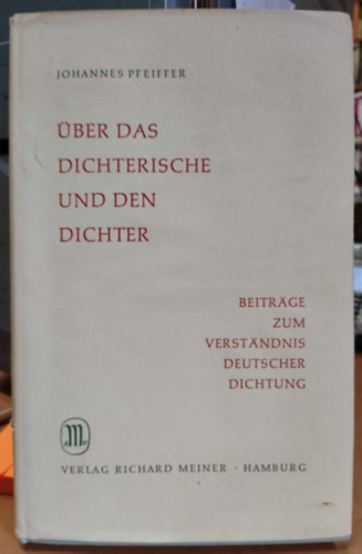 Johannes Pfeiffer - Über das dichterische und den dichter beiträge zum verständnis deutscher dichtung