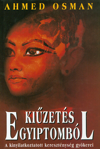 Ahmed Osman - Ki�zet�s Egyiptomb�l - A kinyilatkoztatott kereszt�nys�g gy�kerei