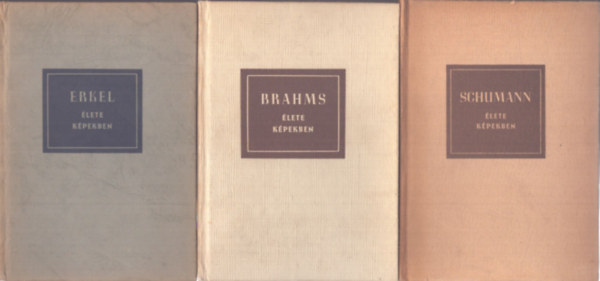 3 db zenei életrajzi kötet: Schuann élete képekben - Brahms élete képekben - Erkel élete képekben