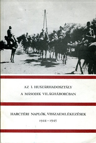 Sptei Istvn  (szerk.) - Az I. huszrhadosztly a msodik vilghborban