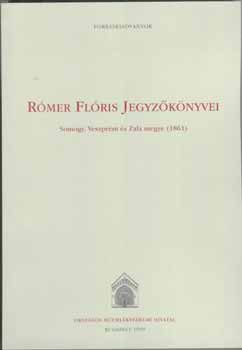 Valter Ilona  (szerkeszt) - Rmer Flris jegyzknyvei. Somogy, Veszprm s Zala megye, 1861