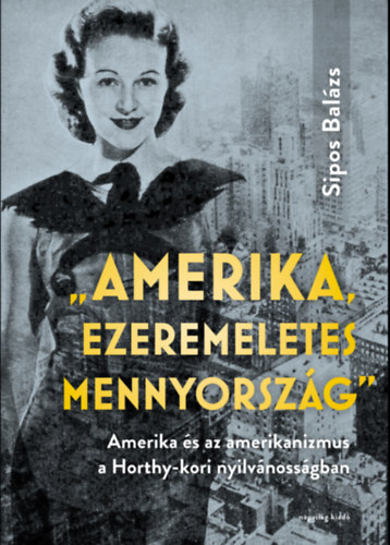 Sipos Balzs - "Amerika, ezeremeletes mennyorszg"