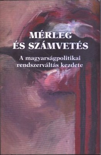 Tabajdi Csaba  (szerk.) - M�rleg �s sz�mvet�s tizenh�rom �v ut�n (A magyars�gpolitikai rendszerv�lt�s kezdetei)