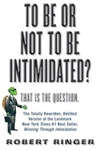 Robert Ringer - To Be or Not to Be Intimidated?