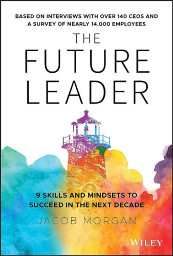 Jacob Morgan - The Future Leader: 9 Skills and Mindsets to Succeed in the Next Decade