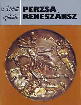 Georgina Herrmann - Perzsa reneszánsz (A múlt születése)