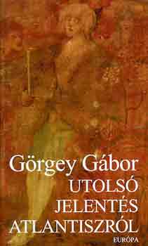 G�rgey G�bor - Utols� jelent�s Atlantiszr�l
