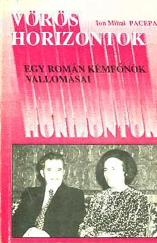 Ion Mihai Pacepa - Vörös horizontok (Egy román kémfőnök vallomásai)