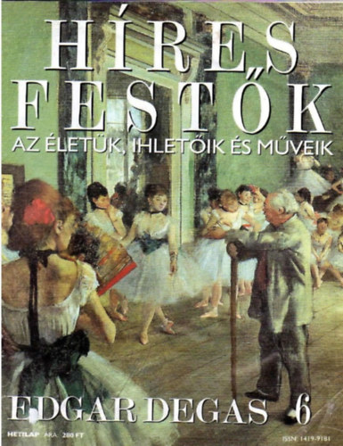 Stephen Rose  (szerk.) - Hres festk (Az letk, ihletik s mveik) 6. szm - Edgar Degas
