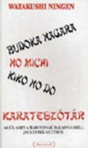 Watakushi Ningen - Budoka nagara no michi kiko no do - Az �t, amin a harcosnak haladnia kell - jegyzetek az �tr�l