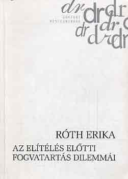 R�th Erika - Az el�t�l�s el�tti fogvatart�s dilemm�i