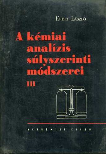 Erdey Lszl - A kmiai analzis slyszerinti mdszerei III.