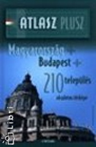 Atlasz plusz. magyarorsz�g + budapest + 210 telep�l�s r�szletes t�rk�pe (magyar-angol-n�met-francia ny.) (1:360000, 1:20000)
