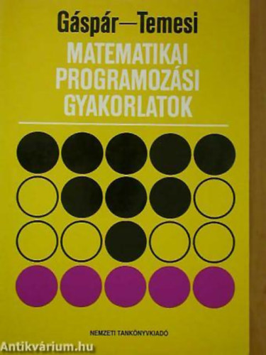 G�sp�r L�szl� - Temesi J�zsef - Matematikai programoz�si gyakorlatok EGYETEMI SEG�DK�NYV - Tank�nyvi sz�m: 04573.