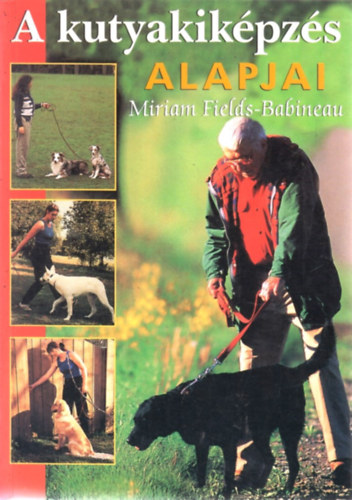 Miriam Fields-Babineu - A kutyakiképzés alapjai